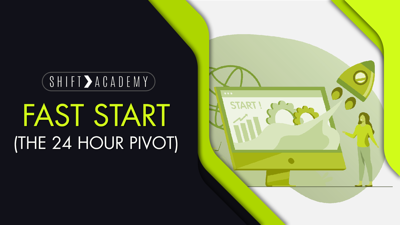 Fast Start (The 24 Hour Pivot)