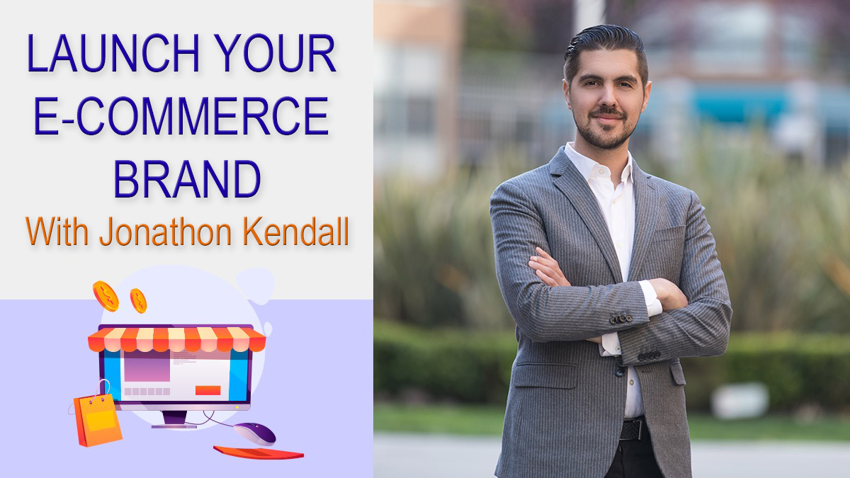 Launch Your E-Commerce Brand With Jonathon Kendall