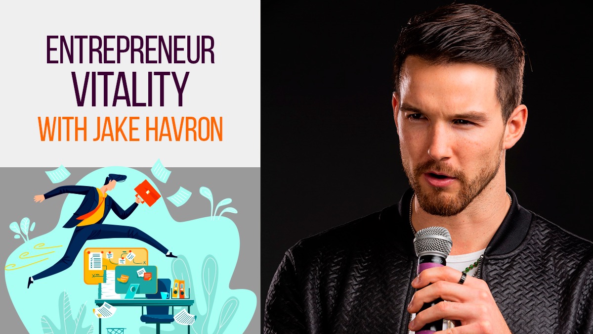 Entrepreneur Vitality With Jake Havron